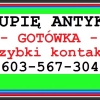 Kupię Antyki - Skup Atyków po LIKWIDACJI - DOMU, mieszkania, Kolekcji Antyków - GOTÓWKA od ręki !!!!